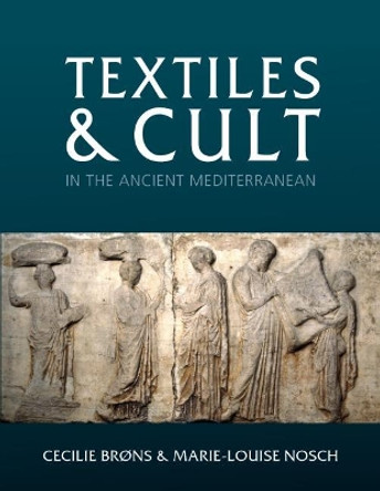 Textiles and Cult in the Ancient Mediterranean by Cecilie Brons 9781785706721
