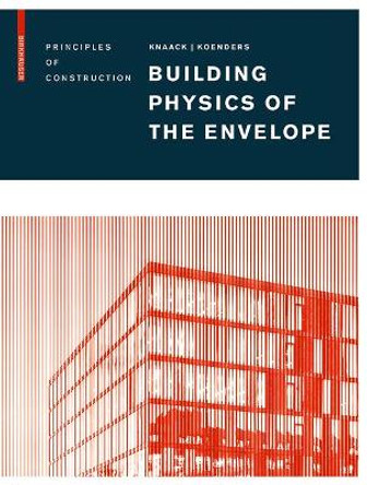 Building Physics of the Envelope: Principles of Construction by Ulrich Knaack