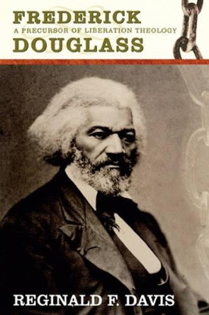 Frederick Douglass: Precurson to Lib Theology by Reginald F. Davis 9780865549258