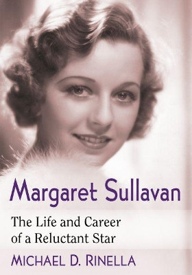 Margaret Sullavan: The Life and Career of a Reluctant Star Michael D. Rinella 9781476675237