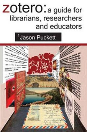 Zotero: A Guide for Librarians, Researchers and Educators by Jason Puckett 9780838985892