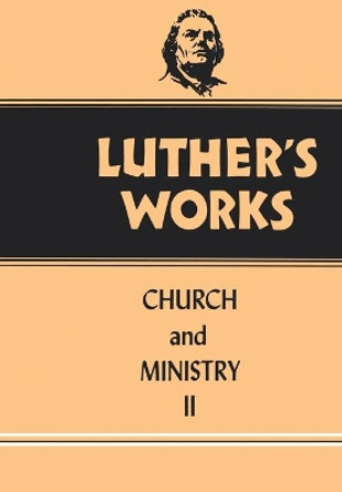 Luther's Works Church and Ministry II: Vol 40 by Conrad Bergendoff 9780800603403