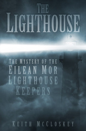 The Lighthouse: The Mystery of the Eilean Mor Lighthouse Keepers by Keith McCloskey