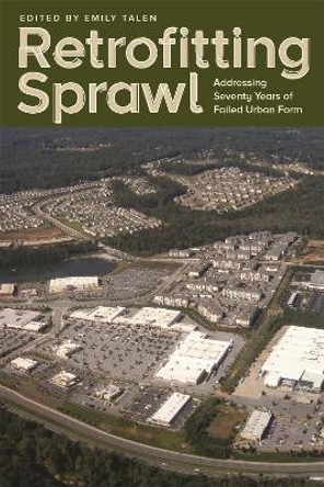 Retrofitting Sprawl: Addressing Seventy Years of Failed Urban Form by Emily Talen 9780820345451