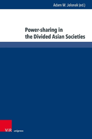 Power-Sharing in the Divided Asian Societies by Joanna Dyduch 9783847115755 Power-Sharing in the Divided Asian Societies by Joanna Dyduch 9783847115755
