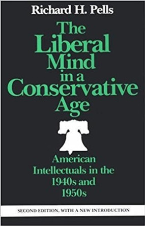 The Liberal Mind in a Conservative Age by Richard H. Pells 9780819562258
