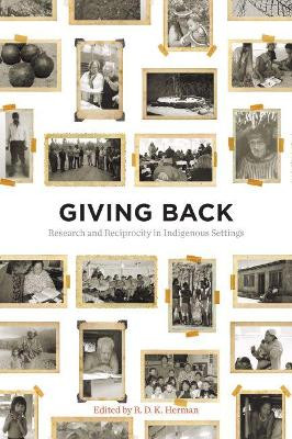 Giving Back: Research and Reciprocity in Indigenous Settings by R.D.K. Herman 9780870719370
