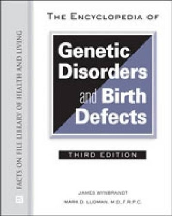 The Encyclopedia of Genetic Disorders and Birth Defects by James Wynbrandt 9780816063963