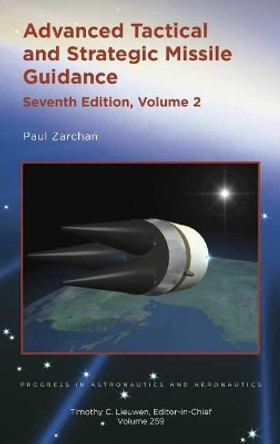 Advanced Tactical and Strategic Missile Guidance: Volume 2 by Paul Zarchan 9781624105388