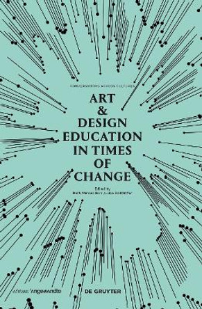 Art & Design Education in Times of Change: Conversations Across Cultures by Ruth Mateus-Berr