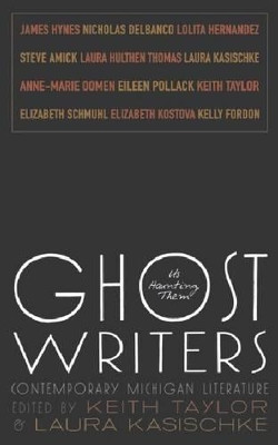 Ghost Writers: Us Haunting Them: Contemporary Michigan Literature by Laura Kasischke 9780814334744