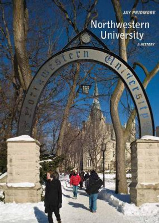 Northwestern University: A History by Jay Pridmore 9780810128002