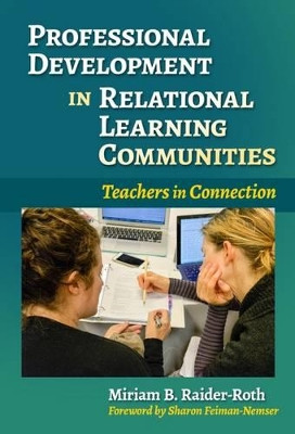 Professional Development in Relational Learning Communities: Teachers in Connection by Miriam B. Raider-Roth 9780807758151