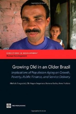 Growing Old in an Older Brazil: Implications of Population Aging on Growth, Poverty, Public Finance and Service Delivery by Michele Gragnolati 9780821388020