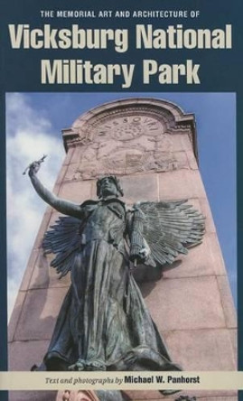 The Memorial Art and Architecture of Vicksburg National Military Park by Michael W. Panhorst 9781606352199