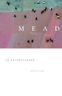 Mead: An Epithalamion by Julie Carr 9780820326849