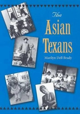 The Asian Texans by Marilyn Dell Brady 9781585443123