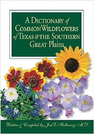 A Dictionary of Common Wildflowers of Texas and the Southern Great Plains by Joel E. Holloway 9780875653099