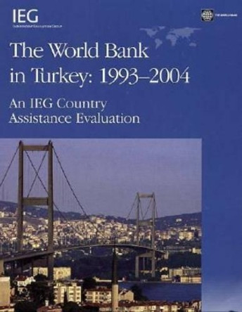 The World Bank in Turkey, 1993-2004: An IEG Country Assistance Evaluation by Basil G. Kavalsky 9780821365731