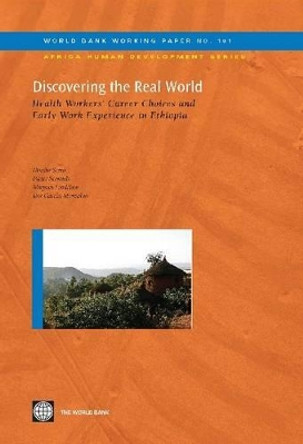 Discovering the Real World: Health Workers' Career Choices and Early Work Experience in Ethiopia by Danila Serra 9780821383568