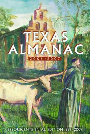 Texas Almanac: Sesquicentennial Edition: 2006-2007 by Elizabeth Cruce Alvarez 9780914511373