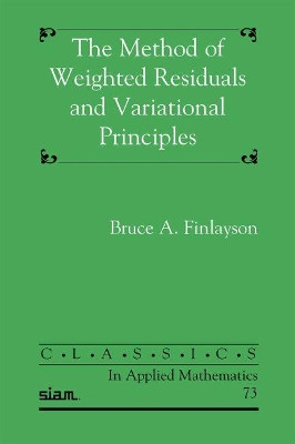 The Method of Weighted Residuals and Variational Principles by Bruce A. Finlayson 9781611973235