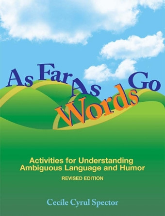 As Far as Words Go: Activities for Understanding Ambiguous Language and Humor by Cecile Cyrul Spector 9781598570564