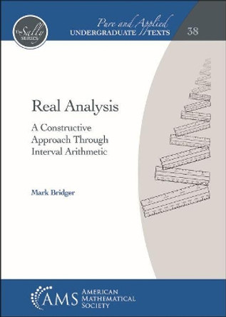 Real Analysis: A Constructive Approach Through Interval Arithmetic by Mark Bridger 9781470451448