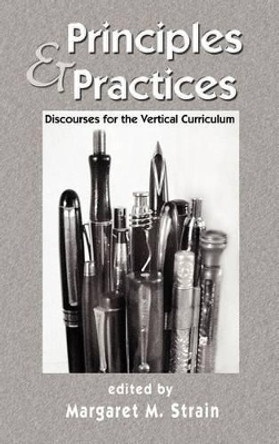 Principles and Practices: Discourses for the Vertical Curriculum by Margaret M. Strain 9781612890906