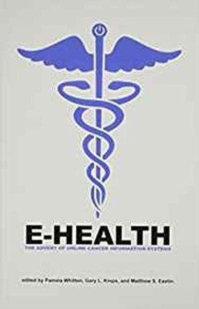 E-Health: The Advent of Online Cancer Information Systems by Pamela Whitten 9781572737532