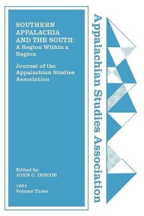 Journal of the Appalachian Studies Association, Volume 3, 1991: Southern Appalachia and the South: A Region Within a Region by John C. Inscoe 9781469636962