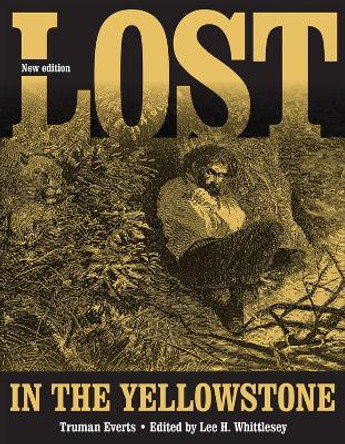 Lost in Yellowstone: Thirty-seven Days of Peril&quot; and a Handwritten Account of Being Lost by Truman Everts 9781607814290