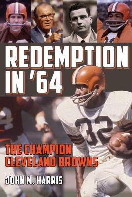 Redemption in '64: The Champion Cleveland Browns by John M. Harris 9781606353431