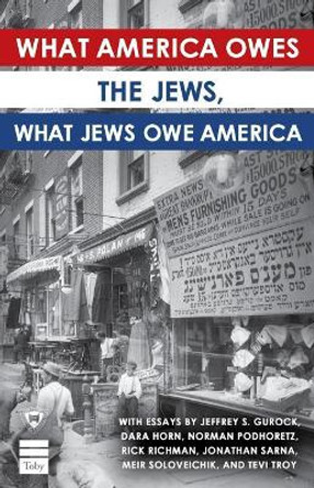 What America Owes the Jews, What Jews Owe America by The Straus Center for Torah and Western Thought 9781592644742