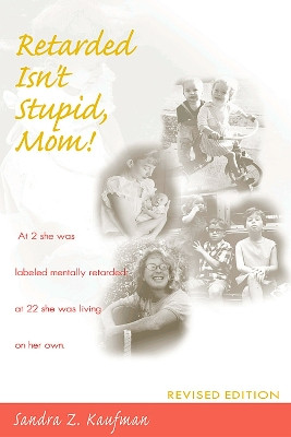 Retarded isn't Stupid, Mom by Sandra Z. Kaufman 9781557663788