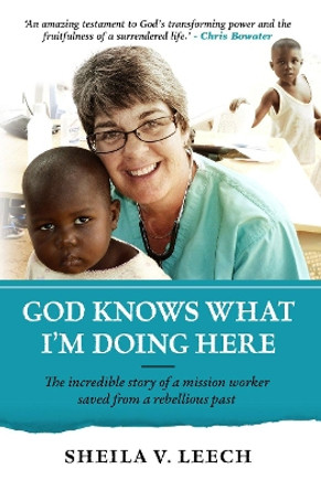 God Knows What I'm Doing Here by Sheila Leech 9781780784526