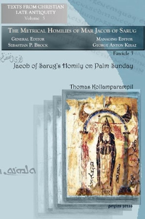 Jacob of Sarug's Homily on Palm Sunday: Metrical Homilies of Mar Jacob of Sarug by Thomas Kollamparampil 9781593337377
