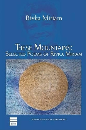 These Mountains: Selected Poems of Rivka Miriam by Rivka Miriam 9781592642496