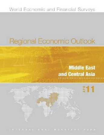 Regional Economic Outlook, Middle East and Central Asia, April 2011 by International Monetary Fund 9781616350642