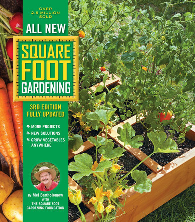 All New Square Foot Gardening, 3rd Edition, Fully Updated: MORE Projects - NEW Solutions - GROW Vegetables Anywhere: Volume 9 Mel Bartholomew 9780760362853