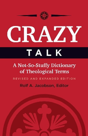 Crazy Talk: A Not-So-Stuffy Dictionary of Theological Terms by Rolf A. Jacobson 9781506418469