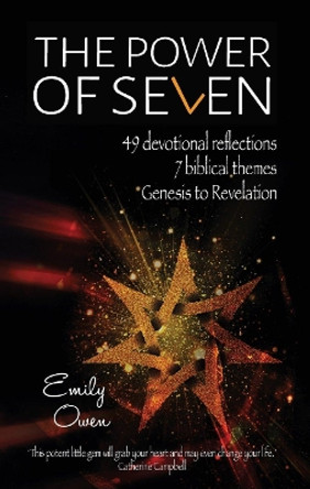 The Power of Seven: 49 Devotional Reflections, 7 Biblical Themes, Genesis to Revelation by Emily Owen 9781780789903