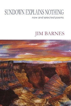 Sundown Explains Nothing: New and Selected Poems by Jim Barnes 9781622885695