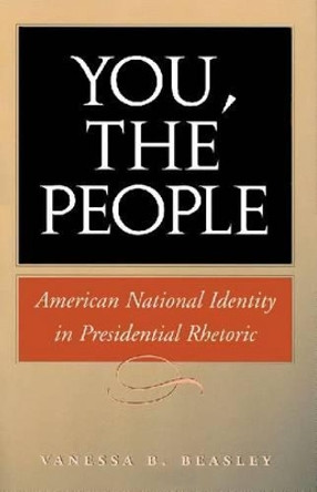 You, the People: American National Identity in Presidential Rhetoric by Vanessa B. Beasley 9781585442775