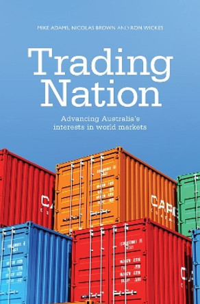 Trading Nation: Advancing Australia's Interests in world markets by Mike Adams 9781742234014