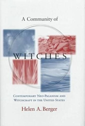 A Community of Witches: Contemporary Neo-paganism and Witchcraft in the United States by Helen A. Berger 9781570032462