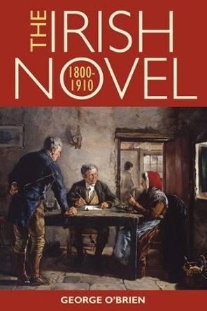 The Irish Novel 1800-1910 by George O'Brien 9781782051251