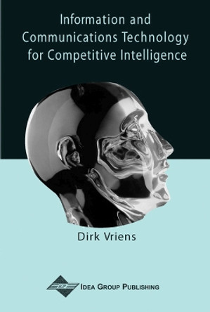 Information and Communications Technology for Competitive Intelligence by Dirk Vriens 9781591401421