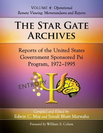 The Star Gate Archives: Reports of the United States Government Sponsored Psi Program, 1972-1995. Volume 4: Operational Remote Viewing: Memorandums and Reports by Edwin C. May 9781476667553