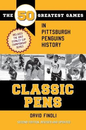 Classic Pens: The 50 Greatest Games in Pittsburgh Penguins History by David Finoli 9781606353073